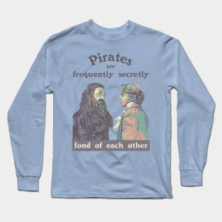 Pirates are Frequently Secretly Fond of Each Other Long Sleeve T-Shirt